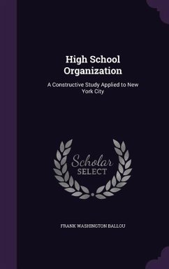 High School Organization: A Constructive Study Applied to New York City - Ballou, Frank Washington