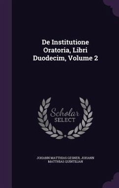 De Institutione Oratoria, Libri Duodecim, Volume 2 - Gesner, Johann Matthias; Quintilian, Johann Matthias