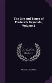 The Life and Times of Frederick Reynolds, Volume 2