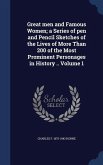 Great men and Famous Women; a Series of pen and Pencil Sketches of the Lives of More Than 200 of the Most Prominent Personages in History .. Volume 1