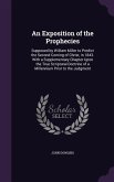 An Exposition of the Prophecies: Supposed by William Miller to Predict the Second Coming of Christ, in 1843. With a Supplementary Chapter Upon the Tru