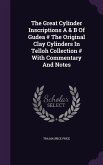 The Great Cylinder Inscriptions A & B Of Gudea # The Original Clay Cylinders In Telloh Collection # With Commentary And Notes