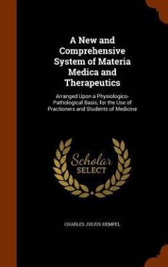 A New and Comprehensive System of Materia Medica and Therapeutics - Hempel, Charles Julius