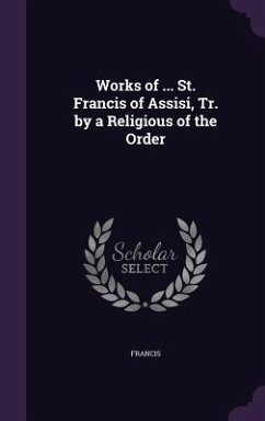 Cover Works of ... St. Francis of Assisi, Tr. by a Religious of the Order