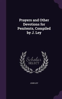 Prayers and Other Devotions for Penitents, Compiled by J. Ley - Ley, John