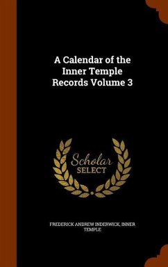 A Calendar of the Inner Temple Records Volume 3 - Inderwick, Frederick Andrew; Temple, Inner