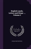 English Lands, Letters and Kings ..., Volume 2