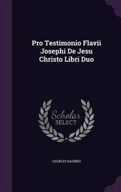 Pro Testimonio Flavii Josephi De Jesu Christo Libri Duo - Daubriz, Charles