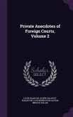 Private Anecdotes of Foreign Courts, Volume 2