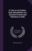 A Visit to my Father-land, Being Notes of a Journey to Syria and Palestine in 1843