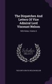 The Dispatches And Letters Of Vice Admiral Lord Viscount Nelson: With Notes, Volume 6