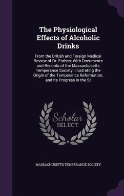 The Physiological Effects of Alcoholic Drinks: From the British and Foreign Medical Review of Dr. Forbes; With Documents and Records of the Massachuse