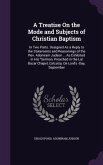 A Treatise On the Mode and Subjects of Christian Baptism