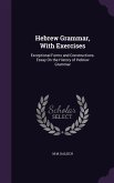 Hebrew Grammar, With Exercises: Exceptional Forms and Constructions. Essay On the History of Hebrew Grammar