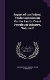 Report of the Federal Trade Commission On the Pacific Coast Petroleum Industry, Volume 2