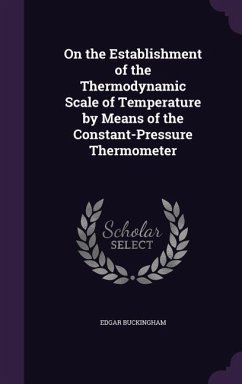 On the Establishment of the Thermodynamic Scale of Temperature by Means of the Constant-Pressure Thermometer - Buckingham, Edgar