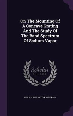 On The Mounting Of A Concave Grating And The Study Of The Band Spectrum Of Sodium Vapor - Anderson, William Ballantyne