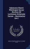 Salomonis Glassii Philologiae Sacrae Nucleus Ad Lectionem Scripturae Sacrae ... Necessarius (etc.)