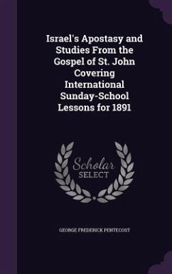 Cover Israel's Apostasy and Studies From the Gospel of St. John Covering International Sunday-School Lessons for 1891