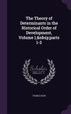 The Theory of Determinants in the Historical Order of Development, Volume 1, parts 1-2