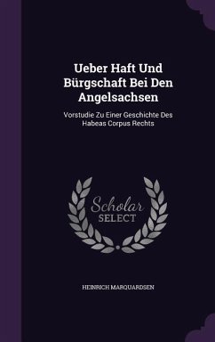 Ueber Haft Und Bürgschaft Bei Den Angelsachsen - Marquardsen, Heinrich