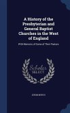A History of the Presbyterian and General Baptist Churches in the West of England: With Memoirs of Some of Their Pastors