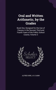 Oral and Written Arithmetic, by the Grades - Kirk, Alfred; Sabin, A R