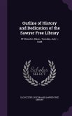 Outline of History and Dedication of the Sawyer Free Library: Of Glouster, Mass., Tuesday, July 1, 1884