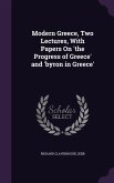 Modern Greece, Two Lectures, With Papers On 'the Progress of Greece' and 'byron in Greece'