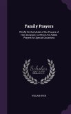 Family Prayers: Chiefly On the Model of the Prayers of Holy Scripture. to Which Are Added Prayers for Special Occasions