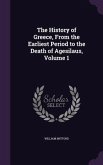 The History of Greece, From the Earliest Period to the Death of Agesilaus, Volume 1