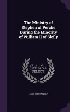 The Ministry of Stephen of Perche During the Minority of William II of Sicily - Hildt, John Coffey