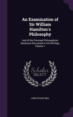 An Examination of Sir William Hamilton's Philosophy - Mill, John Stuart