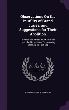 Observations On the Inutility of Grand Juries, and Suggestions for Their Abolition - Humphreys, William Corne