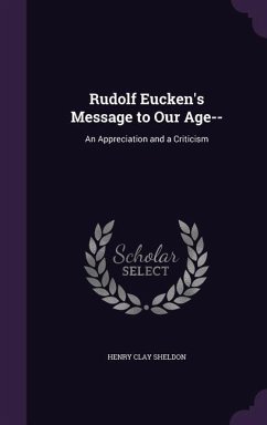 Rudolf Eucken's Message to Our Age-- - Sheldon, Henry Clay