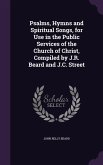 Psalms, Hymns and Spiritual Songs, for Use in the Public Services of the Church of Christ, Compiled by J.R. Beard and J.C. Street