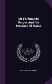 Sir Ferdinando Gorges And His Province Of Maine