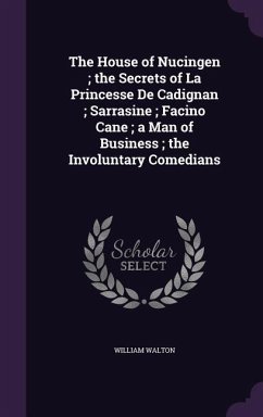 The House of Nucingen; the Secrets of La Princesse De Cadignan; Sarrasine; Facino Cane; a Man of Business; the Involuntary Comedians - Walton, William