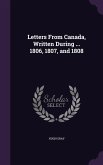 Letters From Canada, Written During ... 1806, 1807, and 1808