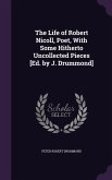 The Life of Robert Nicoll, Poet, With Some Hitherto Uncollected Pieces [Ed. by J. Drummond]