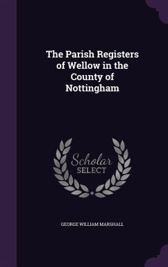 The Parish Registers of Wellow in the County of Nottingham - Marshall, George William