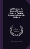 Light Science for Leisure Hours, a Series of Familiar Essays On Scientific Subjects