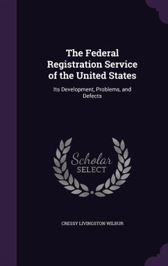 The Federal Registration Service of the United States: Its Development, Problems, and Defects - Wilbur, Cressy Livingston