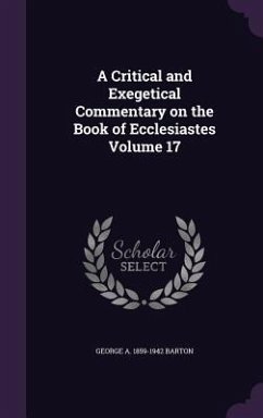 A Critical and Exegetical Commentary on the Book of Ecclesiastes Volume 17 - Barton, George A. 1859-1942