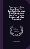 Verzeichniss Einer Sammlung Von Schriften Luthers Und Seine Zeitgenossen, Sowie Von Werken Zur Geschichte Der Reformation