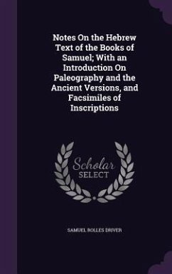 Notes On the Hebrew Text of the Books of Samuel; With an Introduction On Paleography and the Ancient Versions, and Facsimiles of Inscriptions - Driver, Samuel Rolles
