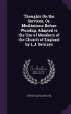 Thoughts On the Services, Or, Meditations Before Worship, Adapted to the Use of Members of the Church of England by L.J. Bernays