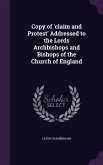 Copy of 'claim and Protest' Addressed to the Lords Archbishops and Bishops of the Church of England