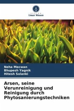 Arsen, seine Verunreinigung und Reinigung durch Phytosanierungstechniken - Mecwan, Neha;Yagnik, Bhupesh;Solanki, Hitesh