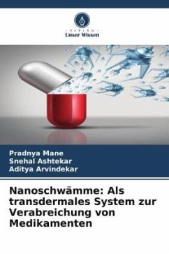 Nanoschwämme: Als transdermales System zur Verabreichung von Medikamenten - Mane, Pradnya;Ashtekar, Snehal;Arvindekar, Aditya